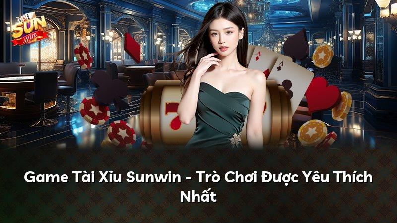 Game Tài Xỉu Sunwin - Trò Chơi Được Yêu Thích Nhất
