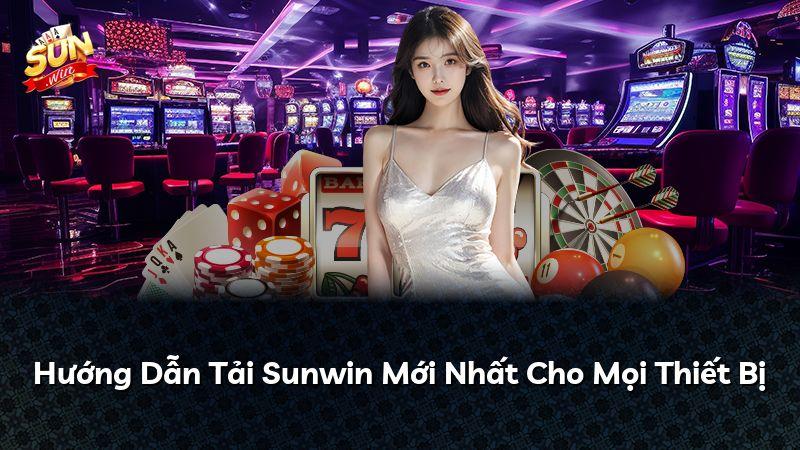 Hướng Dẫn Tải Sunwin Mới Nhất Cho Mọi Thiết Bị
