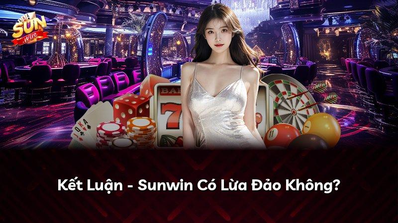 Kết Luận - Sunwin Có Lừa Đảo Không?