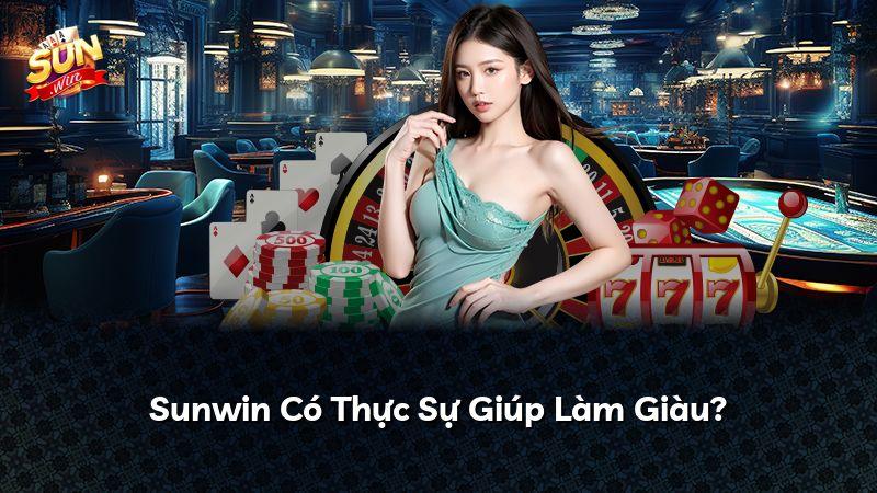 Sunwin Có Thực Sự Giúp Làm Giàu?