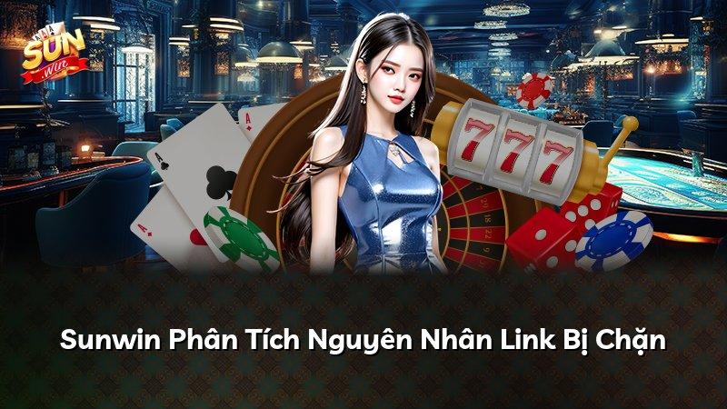 Sunwin Phân Tích Nguyên Nhân Link Bị Chặn